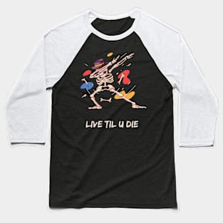 Live til you die Baseball T-Shirt